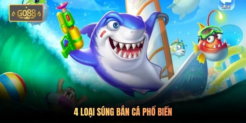 Súng Bắn Cá - Hệ Thống Vũ Khí Tiên Tiến Có Tại Go88 2 4 loại súng bắn cá phổ biến