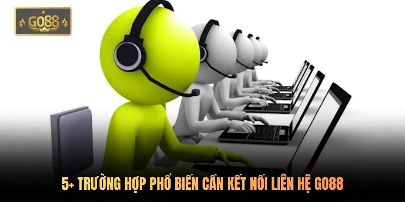 Liên Hệ Go88 - Hỗ Trợ Đa Kênh 24/7 | Xử Lý Vấn Đề 1 Phút 1 5+ trường hợp phổ biến cần kết nối liên hệ Go88