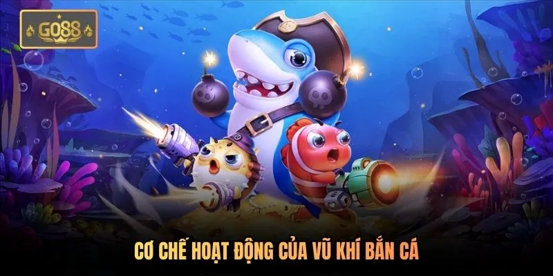 Súng Bắn Cá - Hệ Thống Vũ Khí Tiên Tiến Có Tại Go88 3 Cơ chế hoạt động của vũ khí bắn cá