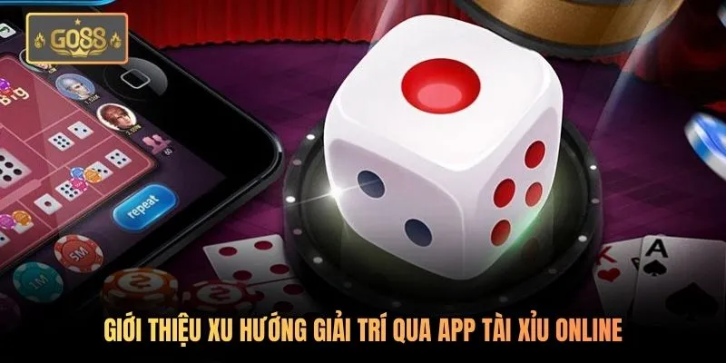 App Tài Xỉu Online Go88 | Tải Nhanh - Rút Thưởng Thật 1 Giới thiệu xu hướng giải trí qua app tài xỉu online