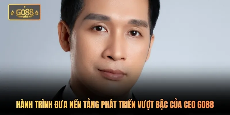 CEO Go88 Trần Minh Hiếu - Đưa Go88 Vươn Tầm Top 1 Khu Vực 2 Hành trình đưa nền tảng phát triển vượt bậc của CEO Go88
