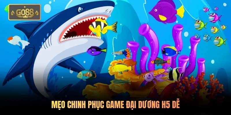 Bắn Cá H5 Chơi Ngay - Trải Nghiệm Trọn Vẹn Tại Go88 4 Mẹo chinh phục game đại dương H5 dễ