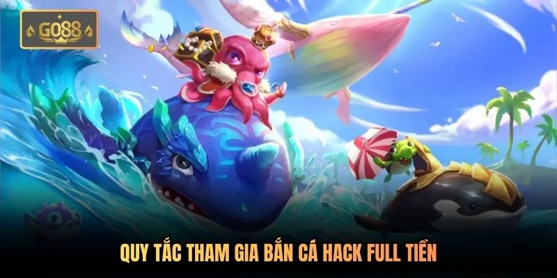 Bắn Cá Hack Full Tiền - Đại Gia Quét Sạch Biển Khơi Tại Go88 3 Quy tắc tham gia bắn cá hack full tiền