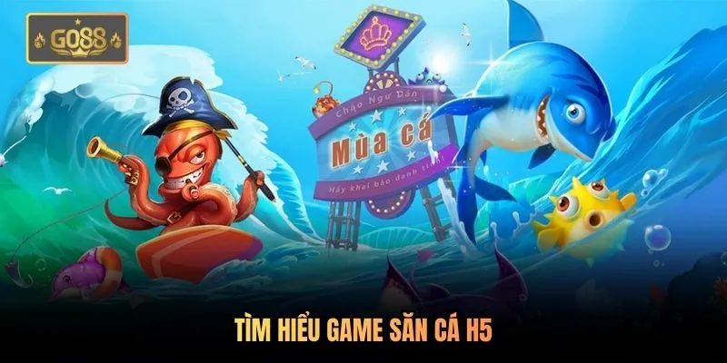 Bắn Cá H5 Chơi Ngay - Trải Nghiệm Trọn Vẹn Tại Go88 1 Tìm hiểu game săn cá H5